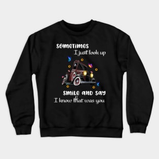 Sometimes I Just Look Up, Smile and Say I Know that was You Crewneck Sweatshirt